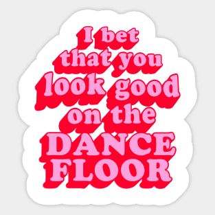 I Bet That You Look Good On The Dancefloor Sticker